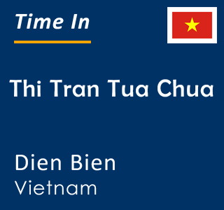 Current local time in Thi Tran Tua Chua, Dien Bien, Vietnam