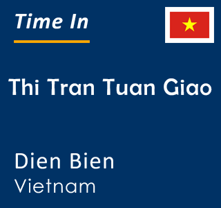 Current local time in Thi Tran Tuan Giao, Dien Bien, Vietnam