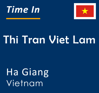 Current time in Thi Tran Viet Lam, Ha Giang, Vietnam