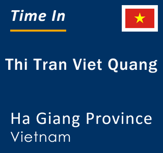 Current local time in Thi Tran Viet Quang, Ha Giang Province, Vietnam