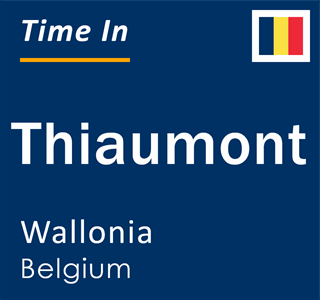 Current local time in Thiaumont, Wallonia, Belgium