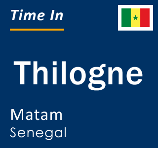 Current local time in Thilogne, Matam, Senegal