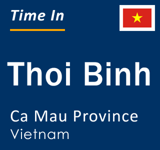 Current local time in Thoi Binh, Ca Mau Province, Vietnam