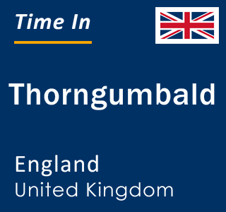 Current local time in Thorngumbald, England, United Kingdom