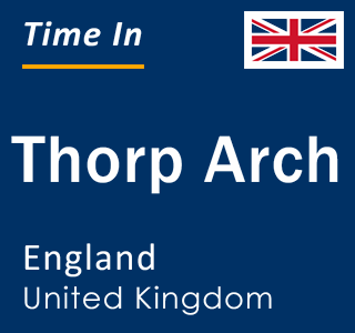 Current local time in Thorp Arch, England, United Kingdom