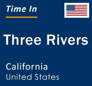 Current local time in Three Rivers, California, United States