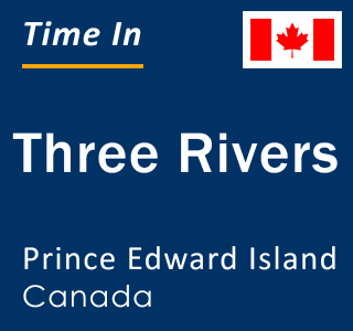 Current local time in Three Rivers, Prince Edward Island, Canada