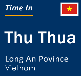 Current local time in Thu Thua, Long An Povince, Vietnam