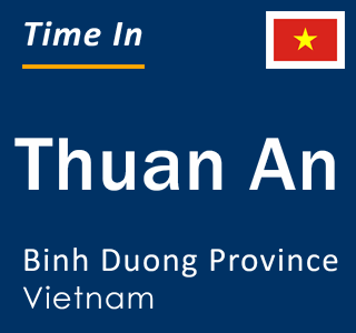 Current local time in Thuan An, Binh Duong Province, Vietnam