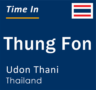 Current local time in Thung Fon, Udon Thani, Thailand