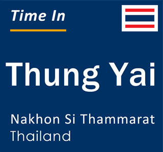 Current local time in Thung Yai, Nakhon Si Thammarat, Thailand