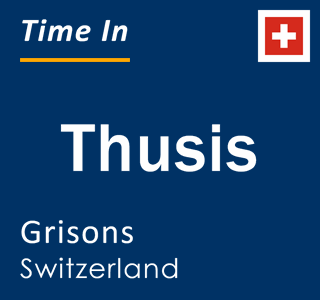 Current time in Thusis, Grisons, Switzerland