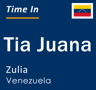 Current local time in Tia Juana, Zulia, Venezuela