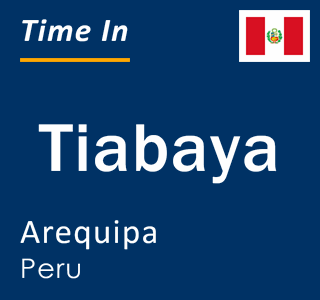 Current local time in Tiabaya, Arequipa, Peru