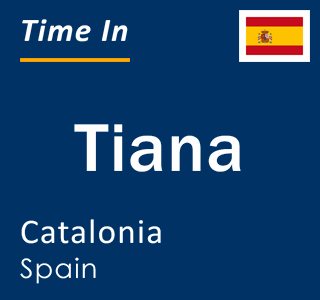 Current local time in Tiana, Catalonia, Spain