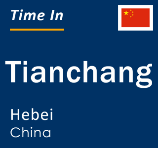 Current local time in Tianchang, Hebei, China