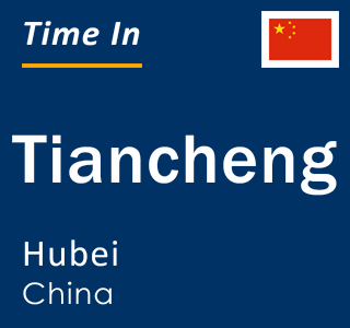 Current local time in Tiancheng, Hubei, China