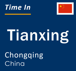 Current local time in Tianxing, Chongqing, China