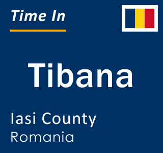 Current local time in Tibana, Iasi County, Romania