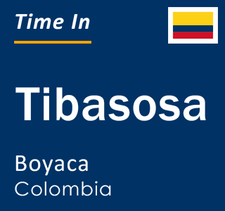 Current local time in Tibasosa, Boyaca, Colombia