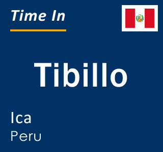Current local time in Tibillo, Ica, Peru