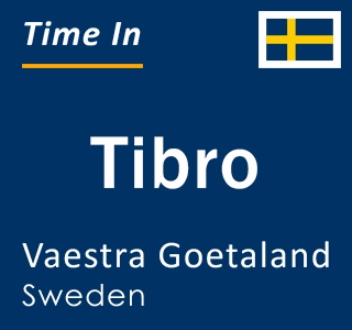 Current local time in Tibro, Vaestra Goetaland, Sweden