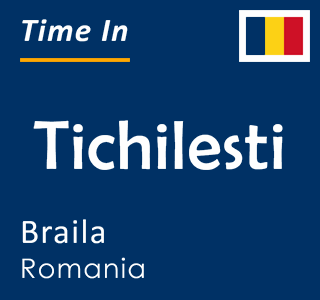 Current time in Tichilesti, Braila, Romania