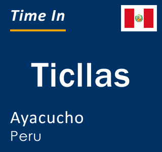 Current local time in Ticllas, Ayacucho, Peru