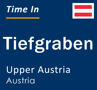 Current local time in Tiefgraben, Upper Austria, Austria