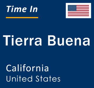 Current local time in Tierra Buena, California, United States