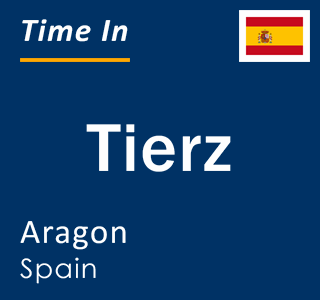 Current local time in Tierz, Aragon, Spain