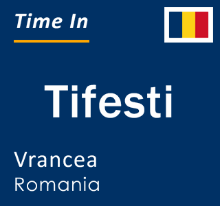 Current time in Tifesti, Vrancea, Romania