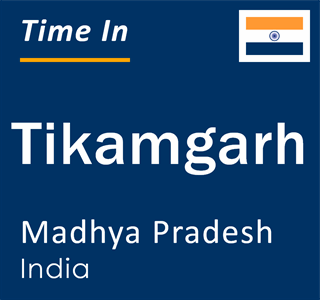 Current local time in Tikamgarh, Madhya Pradesh, India
