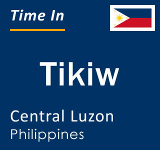 Current Local Time in Tikiw Central Luzon Philippines