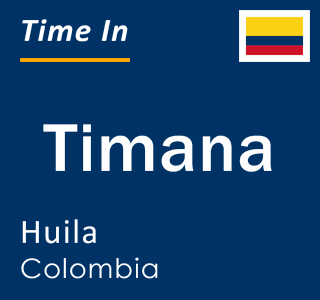 Current local time in Timana, Huila, Colombia