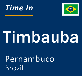 Current local time in Timbauba, Pernambuco, Brazil