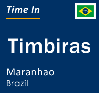 Current local time in Timbiras, Maranhao, Brazil
