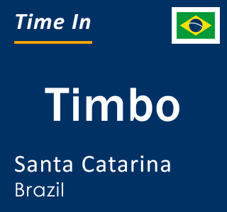 Current local time in Timbo, Santa Catarina, Brazil