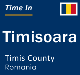 Current local time in Timisoara, Timis County, Romania