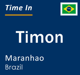 Current local time in Timon, Maranhao, Brazil