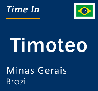 Current local time in Timoteo, Minas Gerais, Brazil