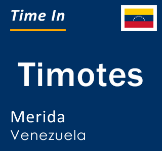 Current time in Timotes, Merida, Venezuela
