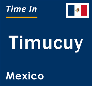 Current local time in Timucuy, Mexico