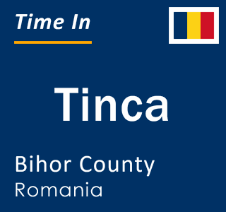 Current local time in Tinca, Bihor County, Romania