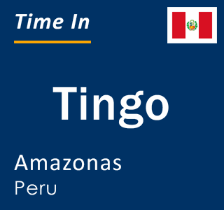 Current local time in Tingo, Amazonas, Peru