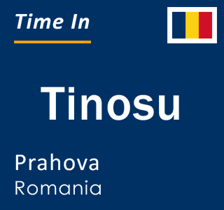 Current local time in Tinosu, Prahova, Romania