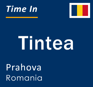 Current local time in Tintea, Prahova, Romania