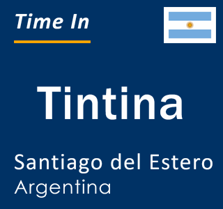 Current local time in Tintina, Santiago del Estero, Argentina