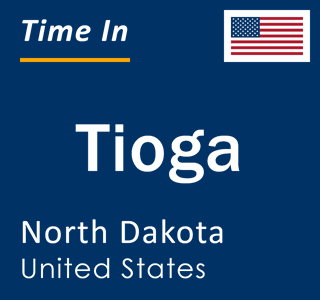 Current local time in Tioga, North Dakota, United States