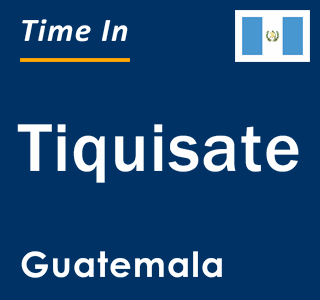 Current local time in Tiquisate, Guatemala